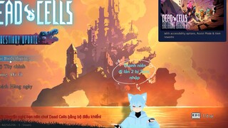 Dead Cells|Cùng tôi Test thử chức năng như các Vtuber! Tôi là đệ tử Zoro?