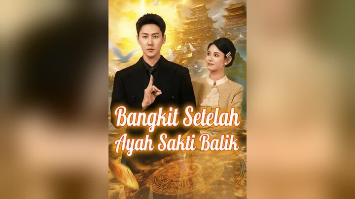 Bangkit Setelah Ayah Sakti Balik Full Bahasa Indonesia (MELO)