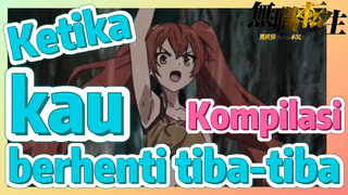 [Mushoku Tensei] Kompilasi | Ketika kau berhenti tiba-tiba