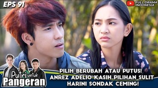 PILIH BERUBAH ATAU PUTUS! ANREZ ADELIO KASIH PILIHAN SULIT HARINI SONDAK! - PUTRI UNTUK PANGERAN