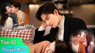 Em Là Niềm Kiêu Hãnh Của Anh - Tập 2 Thuyết Minh | Full HD