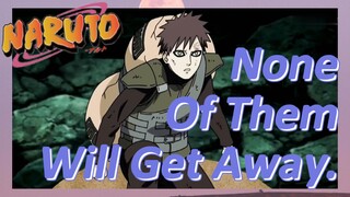None Of Them Will Get Away.