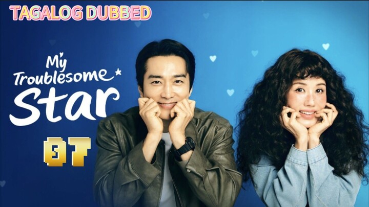 EPISODE 7,MY TROUBLESOME STAR,TAGALOG DUBBED