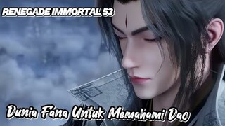 RENEGADE IMMORTAL 53‼️ Dunia Fana Untuk Memahami Dao