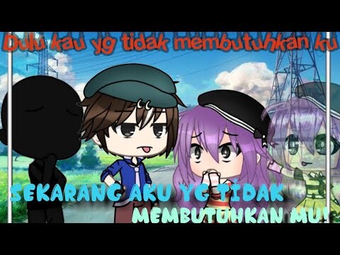 `Dulu kau yg tidak membutuhkan ku, sekarang aku yg tidak membutuhkan mu!` // GLMM // gacha life indo