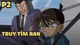 [Thám tử lừng danh Conan] - Truy tìm Ran (Phần 2) | Anime hay