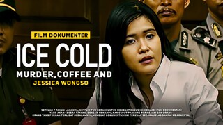 Ice Cold: Murder, Coffee and Jessica Wongso | Film Dokumenter Kasus Mirna,Jessica & Sianida