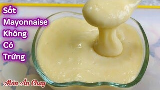 Cách Làm SỐT MAYONNAISE KHÔNG CÓ TRỨNG Nhưng Vẫn Béo Thơm Để Ăn Chay | Món Chay Ngon Bà Mẹ Quê