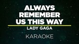 ALWAYS REMEMBER US THIS WAY - LADY GAGA (Karaoke)