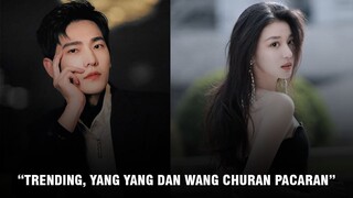 Benarkah Yang Yang dan Wang Churan Berpacaran?