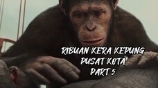 RIBUAN KERA KEPUNG PUSAT KOTA PART 5