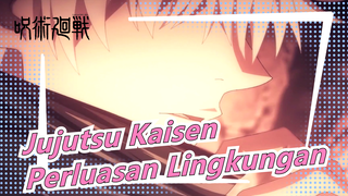 Jujutsu Kaisen - Perluasan Lingkungan