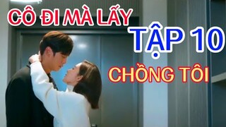 Review Phim: CÔ ĐI MÀ LẤY CHỒNG TÔI TẬP 10 Một người phụ nữ xinh đẹp từ cõi chết trở về để trả thù..