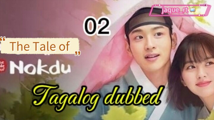 Tittle: Tale of Nokdu | 2019 kdrama | Tagalog dubbed  | episode 02