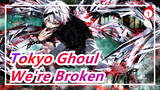 [Tokyo Ghoul AMV / Epic] We've Already Been So Broken_1
