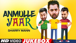 Anmulle Yaar | Sharry Mann | Punjabi Hits Songs | Video Jukebox | New Punjabi Songs