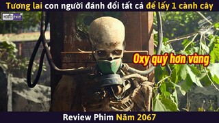 Tương Lai Con Người Đánh Đổi Tất Cả Để Đổi Lấy 1 Cành Cây || Review Phim