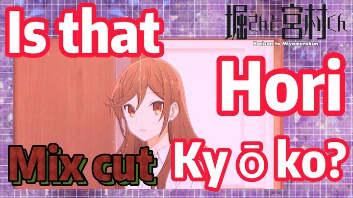 [Horimiya]  Mix cut | Is that Hori Kyōko?