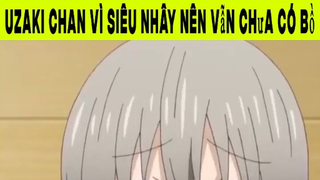 Uzaki Chan Vì Siêu Nhây Nên Vẫn Chưa Có Bồ Phần 8 #animehaynhat