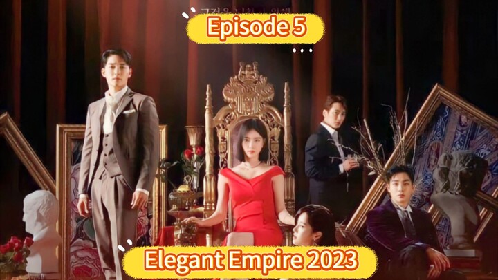 🇰🇷 Elegant Empire 2023 Episode 5| English SUB (High Quality)