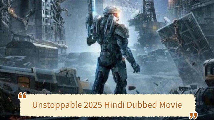 Unstoppable 2025 Hindi Dubbed Movie