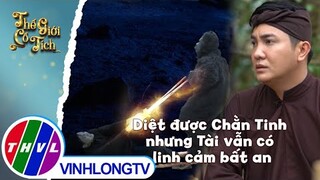 Diệt được Chằn Tinh nhưng Tài vẫn có linh cảm bất an