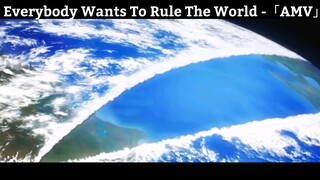 Everybody Wants To Rule The World -「AMV」Hay Nhất