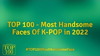 TOP 100 – Most Handsome Faces Of K-POP IN 2022!