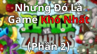 Plants Vs Zombies Nhưng Đó Là Game Khó Nhất (Phần 2)