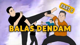 BALAS DENDAM Part 5
