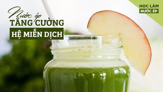 [HỌC LÀM NƯỚC ÉP] NƯỚC ÉP TĂNG CƯỜNG HỆ MIỄN DỊCH