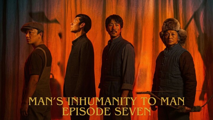 Man's Inhumanity to Man E07 (Eng Sub)