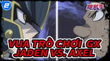 Vua Trò Chơi  GX
Jaden vs. Axel_2