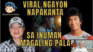 VIRAL NGAYON NAPAKANTA SA INUMAN MAGALING PALA