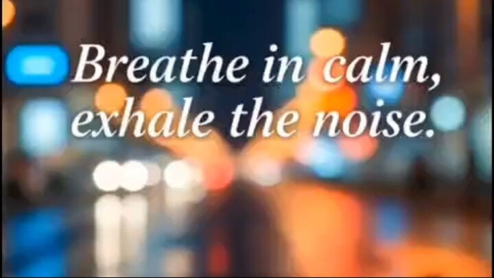 Breathe In Calm, Exhale The Noise 🌆