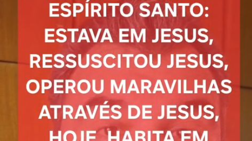 Espírito Santo, estava em Jesus, habita em nós. Porque não Jesus? 28/09/2026