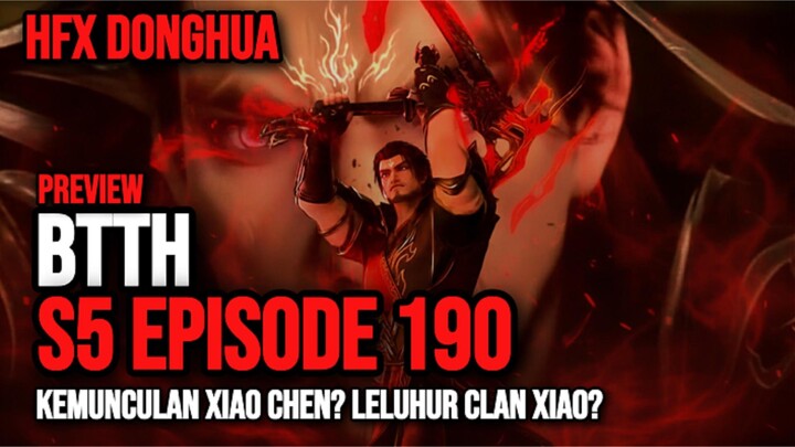 BTTH S5 EPISODE 190 PREVIEW - AKHIRNYA MUNCUL XIAO CHEN SANG LELUHUR CLAN XIAO!