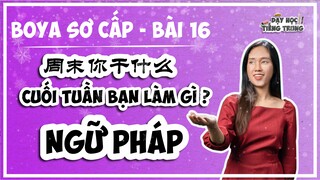 [BOYA SƠ CẤP 1]#3 Bài 16 周末你干什么 CUỐI TUẦN BẠN LÀM GÌ?|NGỮ PHÁP: Động từ lặp lại