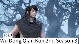 Wu Dong Qian Kun 2nd Season 3. eps.3