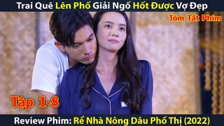 Trai Quê Lên Tỉnh Hốt Được Vợ Đẹp || Review Phim: Rể Nhà Nông Dâu Phố Thị (2022) || Tập 1-8