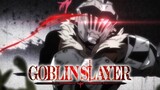 Goblin Slayer [AMV]
