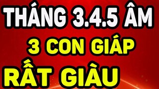 Chỉ Thẳng Mặt 3 Con Giáp RẤT GIÀU Tháng 3,4,5 ÂL Đổi Vận TRÚNG ĐỘC ĐẮC