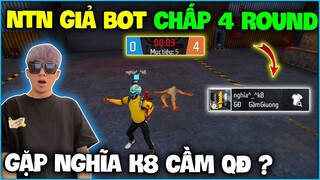 NTN giả bot chấp “ 4 Round Độc Lang Chiến ” bất ngờ gặp ngay Nghĩa K8 Cầm QĐ và cái kết ?