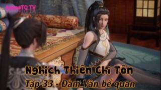 Nghịch Thiên Chí Tôn Tập 33 - Đàm Vân bế quan