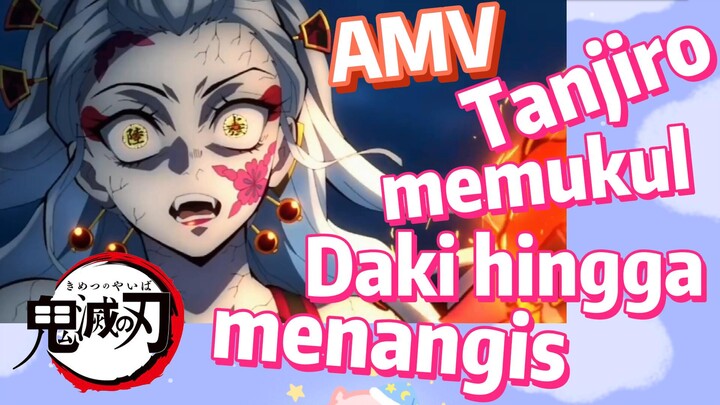 [Demon Slayer] AMV | Tanjiro memukul Daki hingga menangis