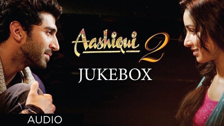 Aashiqui 2 Jukebox Full Songs  Aditya Roy Kapur, Shraddha Kapoor