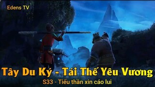 Tây Du Ký - Tái Thế Yêu Vương S33 - Tiểu thần xin cáo lui