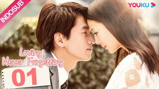 [INDO SUB]  Loving, Never Forgetting EP01 | Yan Chengxu / Tong Liya  | YOUKU