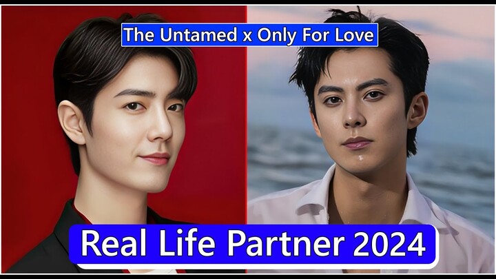 Xiao Zhan And Dylan Wang Real Life Partner 2024 | Only For Love | The Untamed