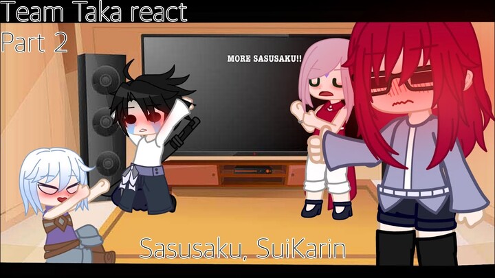 Team Taka + future Sakura Haruno react to ships [] GC Naruto [] Part 2/2 []Sasusaku (+ SuiKarin)